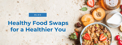 Healthy Foods Swaps for a Healthier You
