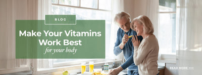 Make Your Vitamins Work Best for Your Body