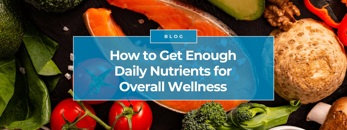 How to Get Enough Daily Nutrients for Overall Wellness | Nature's Lab