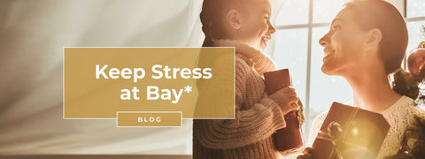 Keep Stress at Bay*