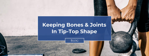 Keeping Bones and Joints in Tip-Top Shape