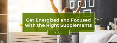 Get Energized and Focused with the Right Supplements