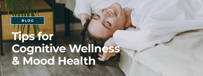 Tips for Cognitive Wellness & Mood Health