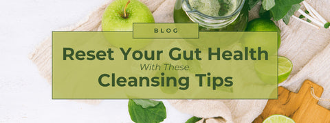 Reset Your Gut Health With These Cleansing Tips