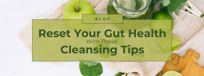 Reset Your Gut Health With These Cleansing Tips