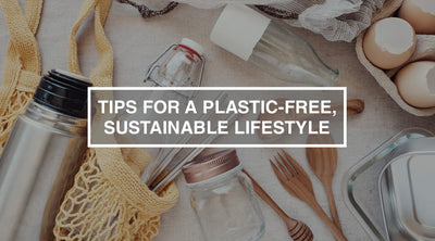 Tips for a Plastic-Free, Sustainable Lifestyle