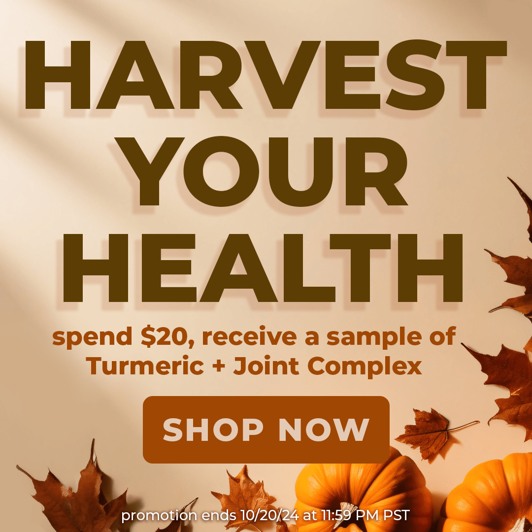 Get a Free Turmeric + Joint Complex Sample when you spend $20